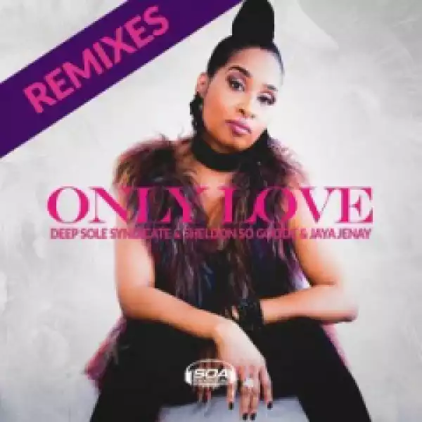 Deep Sole Syndicate - Only Love (Sounds Of Ali Remix) ft Sheldon So Goode & Jaya Jenay